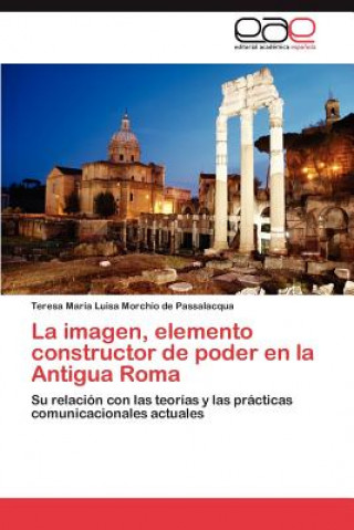 Книга Imagen, Elemento Constructor de Poder En La Antigua Roma Teresa María Luisa Morchio de Passalacqua