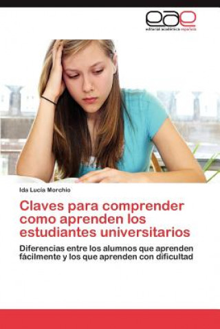 Könyv Claves Para Comprender Como Aprenden Los Estudiantes Universitarios Ida Lucía Morchio