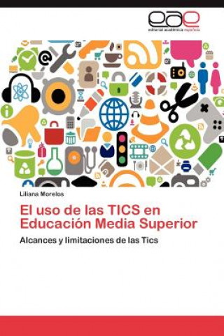 Книга USO de Las Tics En Educacion Media Superior Liliana Morelos