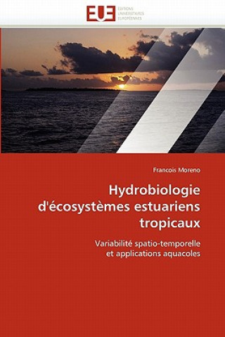 Kniha Hydrobiologie d'' cosyst mes Estuariens Tropicaux Francois Moreno