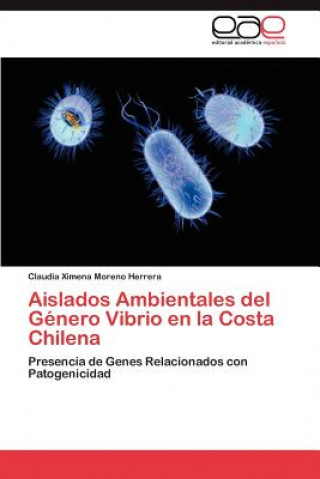 Книга Aislados Ambientales del Genero Vibrio en la Costa Chilena Claudia Ximena Moreno Herrera