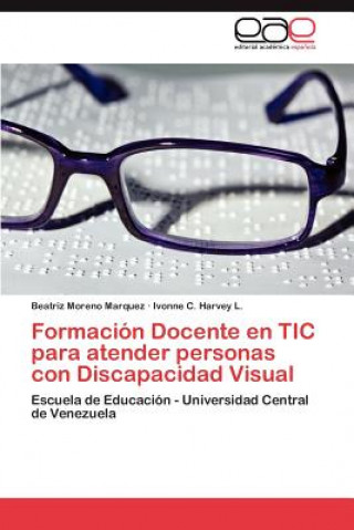 Könyv Formacion Docente En Tic Para Atender Personas Con Discapacidad Visual Beatriz Moreno Marquez
