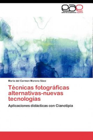 Kniha Tecnicas fotograficas alternativas-nuevas tecnologias María del Carmen Moreno Sáez