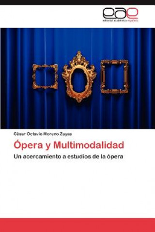 Könyv Opera y Multimodalidad César Octavio Moreno Zayas