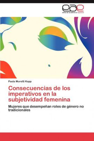 Kniha Consecuencias de Los Imperativos En La Subjetividad Femenina Paola Moretti Kapp