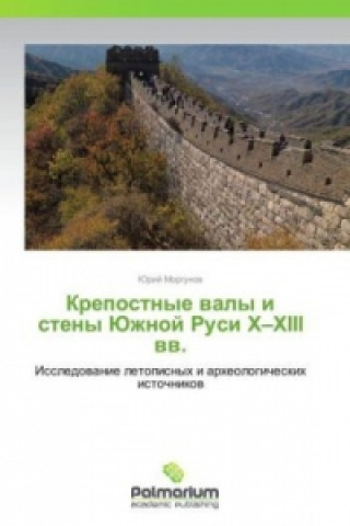 Książka Krepostnye valy i steny Yuzhnoy Rusi X XIII vv. Yuriy Morgunov