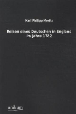 Libro Reisen eines Deutschen in England im Jahre 1782 Karl Ph. Moritz