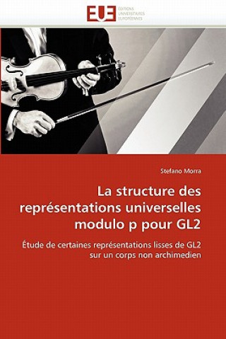 Knjiga structure des representations universelles modulo p pour gl2 Stefano Morra