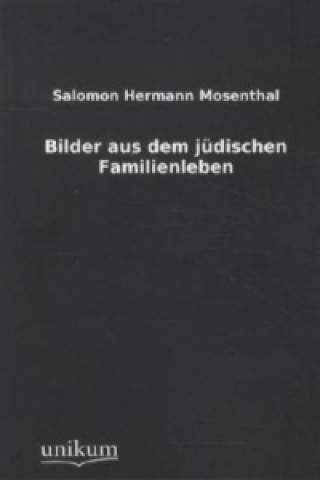 Kniha Bilder aus dem jüdischen Familienleben Salomon H. Mosenthal