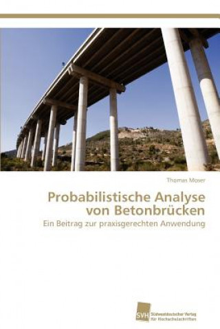 Kniha Probabilistische Analyse von Betonbrucken Thomas Moser