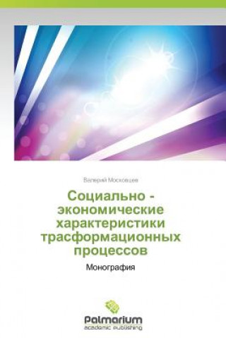 Libro Sotsial'no - Ekonomicheskie Kharakteristiki Trasformatsionnykh Protsessov Valeriy Moskovtsev