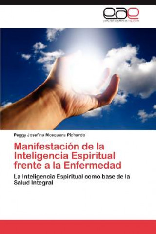 Kniha Manifestacion de La Inteligencia Espiritual Frente a la Enfermedad Peggy Josefina Mosquera Pichardo