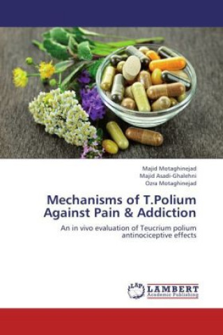 Knjiga Mechanisms of T.Polium Against Pain & Addiction Majid Motaghinejad