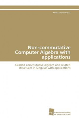 Βιβλίο Non-commutative Computer Algebra with applications Oleksandr Motsak