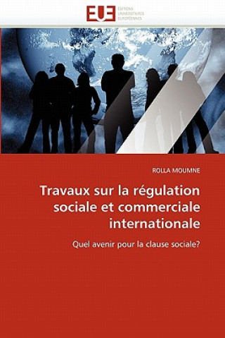 Libro Travaux Sur La R gulation Sociale Et Commerciale Internationale Rolla Moumne