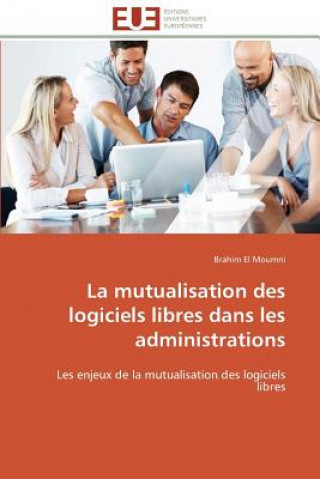 Kniha La Mutualisation Des Logiciels Libres Dans Les Administrations Brahim El Moumni