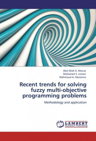 Knjiga Recent trends for solving fuzzy multi-objective programming problems Abd Allah A. Mousa
