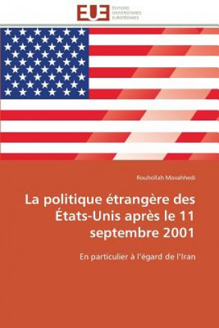 Książka La Politique  trang re Des  tats-Unis Apr s Le 11 Septembre 2001 Rouhollah Movahhedi