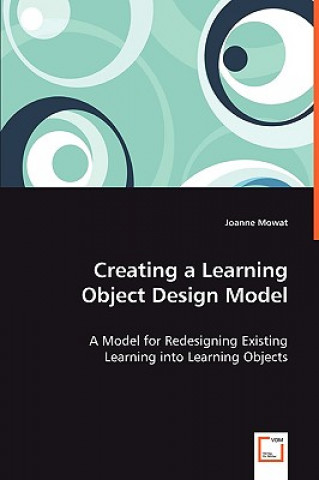 Könyv Creating a Learning Object Design Model Joanne Mowat