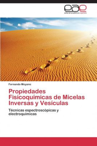 Könyv Propiedades Fisicoquimicas de Micelas Inversas y Vesiculas Fernando Moyano