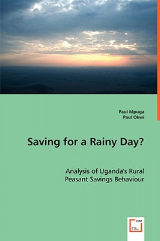 Книга Saving for a Rainy Day? Analysis of Uganda's Rural Peasant Savings Behaviour Paul Mpuga