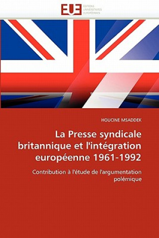 Libro La Presse Syndicale Britannique Et l''int gration Europ enne 1961-1992 Houcine Msaddek
