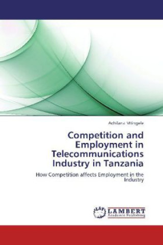 Livre Competition and Employment in Telecommunications Industry in Tanzania Achilana Mtingele