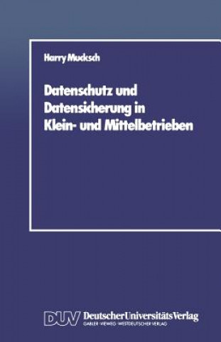 Könyv Datenschutz Und Datensicherung in Klein- Und Mittelbetrieben Harry Mucksch