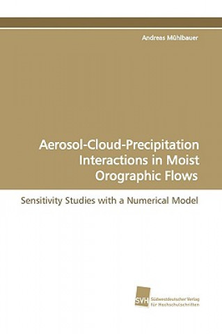 Kniha Aerosol-Cloud-Precipitation Interactions in Moist Orographic Flows Andreas Mühlbauer