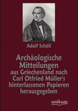 Carte Archaologische Mitteilungen aus Griechenland nach Carl Otfried Muller's hinterlassenen Papieren herausgegeben Carl O. Müller