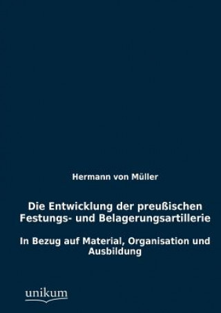 Kniha Entwicklung der preussischen Festungs- und Belagerungsartillerie Hermann von Müller