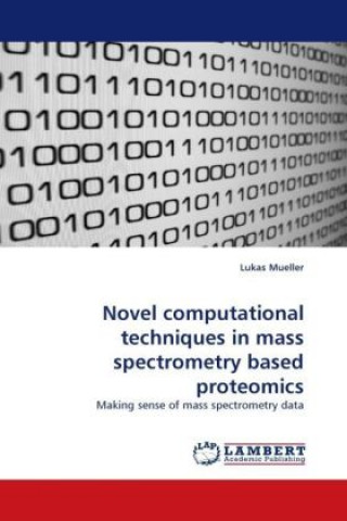 Könyv Novel computational techniques in mass spectrometry based proteomics Lukas Mueller
