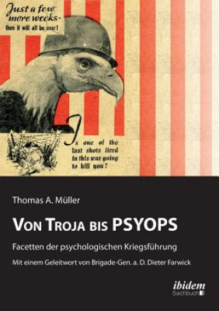 Carte Von Troja bis PSYOPS. Facetten der psychologischen Kriegsf hrung. Thomas A. Müller
