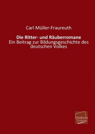 Könyv Ritter- Und Rauberromane Carl Muller-Fraureuth