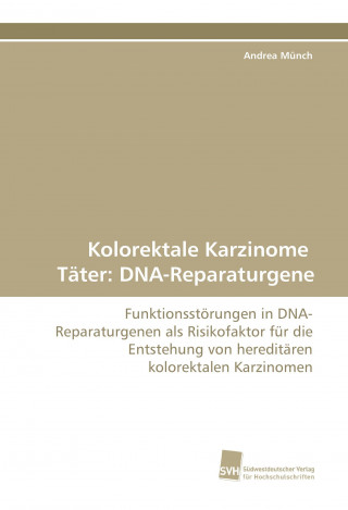 Kniha Kolorektale Karzinome Täter: DNA-Reparaturgene Andrea Münch