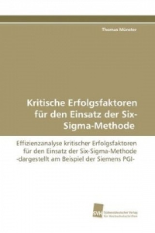 Kniha Kritische Erfolgsfaktoren für den Einsatz der Six-Sigma-Methode Thomas Münster