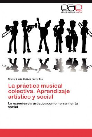 Carte Practica Musical Colectiva. Aprendizaje Artistico y Social Stella Maris Mui Os De Britos