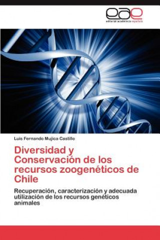 Kniha Diversidad y Conservacion de Los Recursos Zoogeneticos de Chile Luis Fernando Mujica Castillo