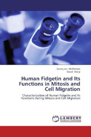 Carte Human Fidgetin and Its Functions in Mitosis and Cell Migration Suranjana Mukherjee