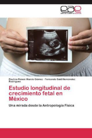 Kniha Estudio longitudinal de crecimiento fetal en México Paulina Reneé Mundo Gómez