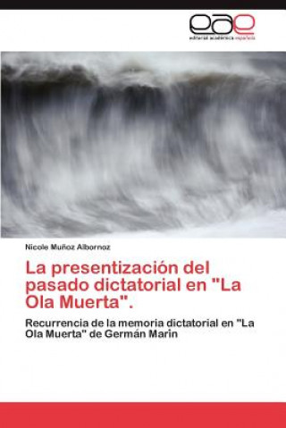 Carte presentizacion del pasado dictatorial en La Ola Muerta. Munoz Albornoz Nicole