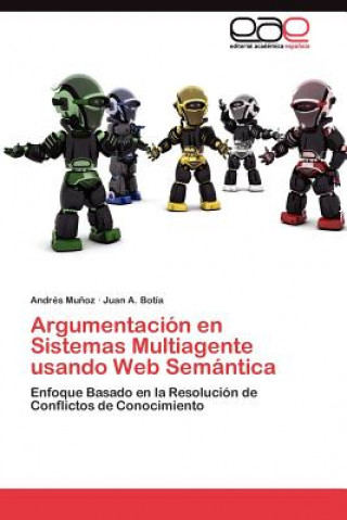 Buch Argumentacion en Sistemas Multiagente usando Web Semantica Juan A. Botía