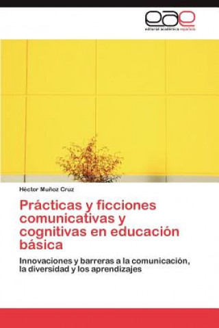 Książka Practicas y ficciones comunicativas y cognitivas en educacion basica Munoz Cruz Hector