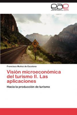 Könyv Vision Microeconomica del Turismo II. Las Aplicaciones Munoz De Escalona Francisco