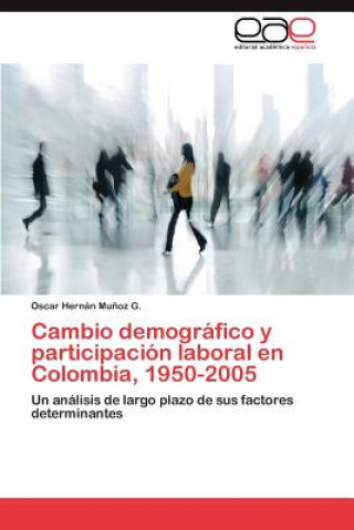 Książka Cambio Demografico y Participacion Laboral En Colombia, 1950-2005 Oscar Hern Mu Oz G