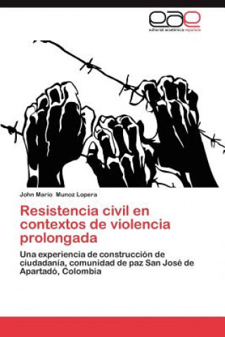 Boek Resistencia Civil En Contextos de Violencia Prolongada John Mario Munoz Lopera