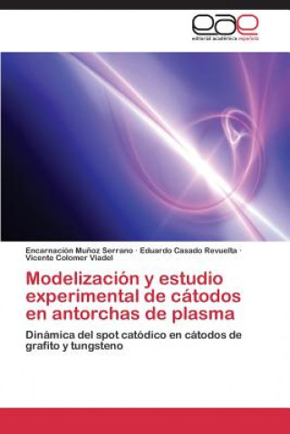 Książka Modelizacion y estudio experimental de catodos en antorchas de plasma Eduardo Casado Revuelta