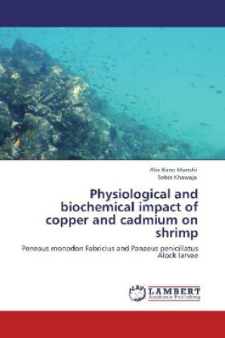 Kniha Physiological and biochemical impact of copper and cadmium on shrimp Alia Bano Munshi
