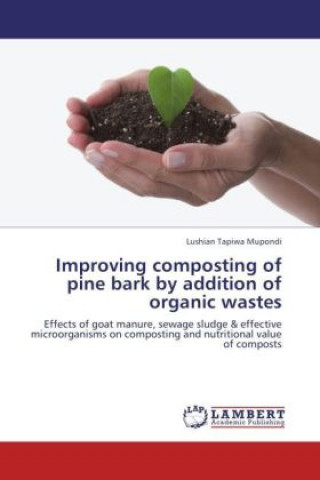 Kniha Improving composting of pine bark by addition of organic wastes Lushian Tapiwa Mupondi