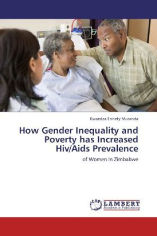 Kniha How Gender Inequality and Poverty has Increased Hiv/Aids Prevalence Kwaedza Ennety Muranda